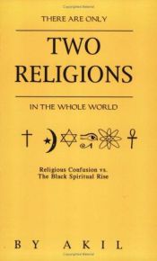 book cover of There Are Only Two Religions in the Whole World by Akil.