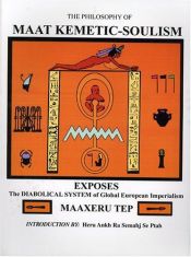 book cover of The Philosophy Of Maat Kemetic-Soulism by Maaxeru Tep