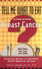 book cover of Tell Me What To Eat To Help Prevent Breast Cancer by Elaine Magee