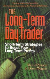 book cover of The Long-term Day Trader: Short-term Strategies to Boost Your Long-term Profits by Michael Sincere