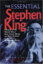 book cover of The Essential Stephen King : A Ranking of the Greatest Novels, Short Stories, Movies, and Other Creations of the World&# by Stephen Spignesi