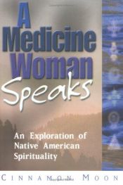 book cover of A Medicine Woman Speaks: An Exploration of Native-American Spirituality by Cinnamon Moon