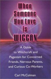 book cover of When Someone You Love Is Wiccan: A Guide to Witchcraft and Paganism for Concerned Friends, Nervous Parents, and Curious by Carl McColman