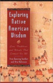 book cover of Exploring Native American Wisdom: Lore, Traditions, and Rituals That Connect Us All by Fran Dancing Feather