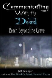 book cover of Communicating with the dead : reach beyond the grave by Jeff Belanger