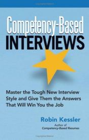 book cover of Competency-Based Interviews: Master the Tough New Interview Style And Give Them the Answers That Will Win You the Job (#20, 21 & 22) by Robin Kessler