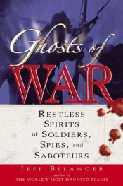 book cover of Ghosts of War: Restless Spirits of Soldiers, Spies, And Saboteurs by Jeff Belanger