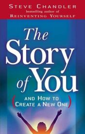 book cover of The Story of You: And How to Create a New One by Steve Chandler