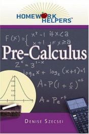 book cover of Homework helpers. Pre-calculus by Denise Szecsei, Ph.D.