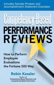 book cover of Competency-based performance reviews : how to perform employee evaluations the Fortune 500 way by Robin Kessler