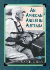 book cover of An American Angler in Australia (Blue Water Classics) by Zane Grey