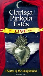 book cover of Clarissa Pinkola Estes Live: Theatre of the Imagination by Clarissa Pinkola Estés