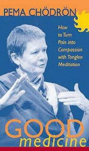 book cover of Good Medicine: How to Turn Pain into Compassion with Tonglen Meditation by Pema Chödrön