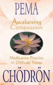 book cover of Awakening Compassion: Meditation Practice for Difficult Times by Pema Chödrön