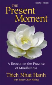 book cover of The Present Moment: A Retreat on the Practice of Mindfulness by Thich Nhat Hanh