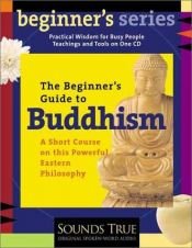 book cover of A Beginner's Guide to Buddhism: A Short Course on This Powerful Eastern Philosophy (Beginner's Guide Series) by Jack Kornfield
