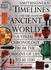 book cover of Smithsonian Timelines of the Ancient World: A Visual Chronology from the Origins of Life to AD 1500 by Chris Scarre