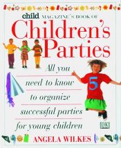 book cover of Child Magazine's Book of Children's Parties by Angela Wilkes