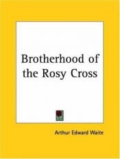 book cover of The Brotherhood of the Rosy Cross: A History of the Rosicrucians by A. E. Waite