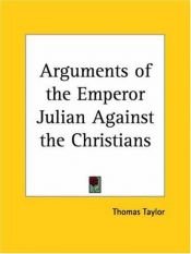 book cover of Arguments of the Emperor Julian Against the Christians by Thomas Taylor