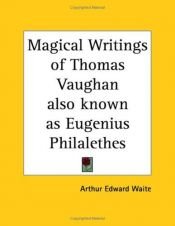 book cover of Magical Writings of Thomas Vaughan also known as Eugenius Philalethes by A. E. Waite