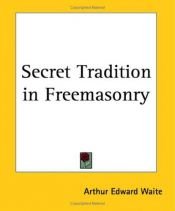 book cover of Secret Tradition in Freemasonry - 1911 by A. E. Waite