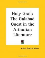 book cover of The Holy Grail;: The Galahad quest in the Arthurian literature by A. E. Waite