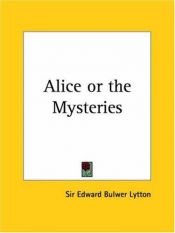 book cover of Alice or The Mysteries (Lord Lytton's Novels, Knebworth Edition, Vol. V) by Edward Bulwer-Lytton