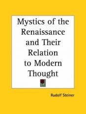 book cover of Mystics of the Renaissance and Their Relation to Modern Thought by Rudolf Steiner