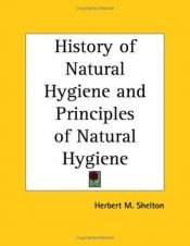 book cover of History of Natural Hygiene and Principles of Natural Hygiene by Herbert M. Shelton