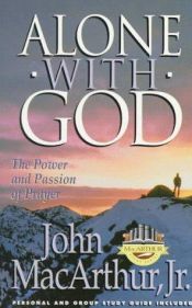 book cover of Alone with God: The Power and Passion of Prayer by John F. MacArthur