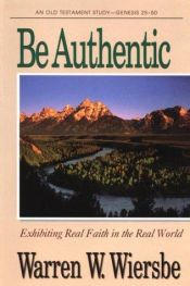 book cover of Be Authentic Genesis 25-50: Exhibiting Real Faith in the Real World (Be) by Warren W. Wiersbe