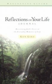 book cover of Reflections on Your Life Journal: Discerning God's Voice in the Everyday Moments of Life (Reflective Living Series) by Ken Gire