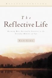book cover of The Reflective Life: Becoming More Spiritually Sensitive to the Everyday Moments of Life (Reflective Living Series) by Ken Gire