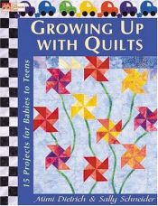 book cover of Growing Up With Quilts: 15 Projects For Babies To Teens (That Patchwork Place) by Mimi Dietrich