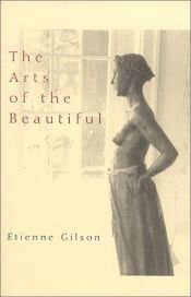 book cover of The Arts of the Beautiful by Etienne Gilson