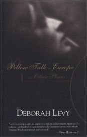 book cover of Pillow talk in Europe and other places by Deborah Levy