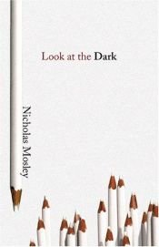 book cover of Look at the dark by Nicholas Mosley