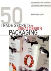 book cover of 50 Trade Secrets of Great Design Packaging (Trade Secrets) by Stafford Cliff