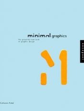 book cover of Minimal Graphics: The Powerful New Look of Graphic Design by Catharine M. Fishel