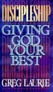 book cover of Discipleship: Giving God Your Best by Greg Laurie