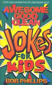 book cover of Awesome Good Clean Jokes for Kids by Bob Phillips