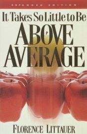 book cover of It Takes So Little to be Above Average by Florence Littauer