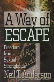 book cover of A Way of Escape: Freedom from Sexual Strongholds by Neil Anderson