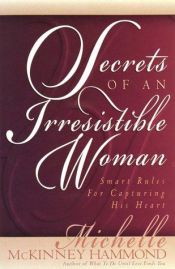 book cover of Secrets of an Irresistible Woman: Smart Rules for Capturing His Heart by Michelle Mckinney Hammond