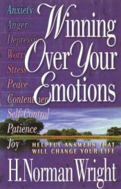 book cover of Winning Over Your Emotions: Helpful Answers That Will Change Your Life by H. Norman Wright