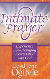 book cover of Intimate Prayer: Experience Life Changing Conversation With God by Lloyd John Ogilvie