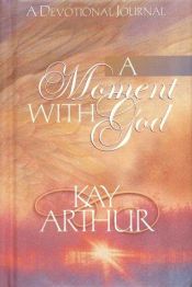 book cover of A Moment with God by Kay Arthur