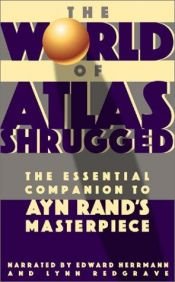 book cover of The World of Atlas Shrugged: The Essential Companion to Ayn Rand's Masterpiece [sound recording] by Robert James Bidinotto