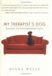 book cover of My Therapist's Dog: Lessons in Unconditional Love by Diana Wells
